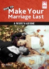 How to Make Your Marriage Last - A Wife’s Guide
