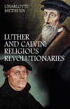 Luther and Calvin, Religious Revolutionaries