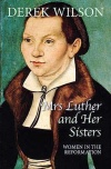 Mrs Luther and Her Sisters, Women in the Reformation