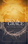 Between Pain And Grace, A Biblical Theology of Suffering
