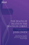 Death of Death in the Death of Christ: Why Christ Saves All for Whom He Died (John Owen Series)