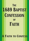 The 1689 Baptist Confession of Faith, A Faith to Confess