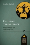 Called by Triune Grace, Divine Rhetoric and Effectual Call