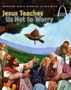 Arch Books - Jesus Teaches Us Not to Worry