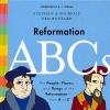 Reformation ABCs: The People, Places, and Things of the Reformation