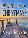Why Not Just be Christians?