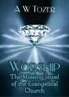 Worship, The Missing Jewel of the Evangelical Church