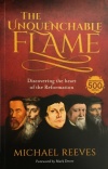 The Unquenchable Flame: An Introduction to the Reformation