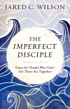 The Imperfect Disciple: Grace for People Who Can