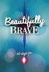 Beautifully Brave: 60 Days Devotional for Girls