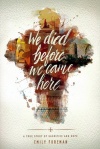 We Died Before We Came Here, A True Story of Sacrifice and Hope