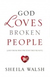 God Loves Broken People: And Those Who Pretend They're Not
