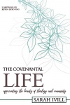 The Covenantal Life: Appreciating the Beauty of Theology and Community 