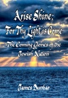 Arise, Shine; For Thy Light is Come, The Coming Glories of the Jewish Nation