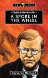Dietrich Bonhoeffer: A Spoke in the Wheel - Trailblazers