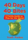 40 Days 40 More Bites, A Family Guide to Pray for the World