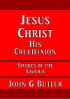 Jesus Christ, His Crucifixion - CCS - SOTS