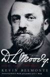D L Moody - A Life: Innovator, Evangelist, World Changer **