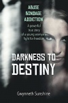 Darkness to Destiny: A Powerful True Story of a Young Woman