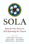 Sola: How the Five Solas Are Still Reforming the Church