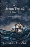 The Storm Tossed Family, How the Cross Reshapes the Home