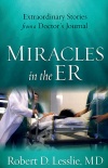 Miracles in the ER, Extraordinary Stories from a Doctor
