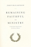 Remaining Faithful in Ministry: 9 Essential Convictions for Every Pastor 