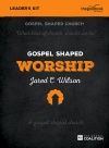 Gospel Shaped Worship - DVD Leader