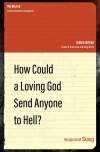 How Could a Loving God Send anyone to Hell?