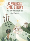 30 Prophecies: One Story, How God’s Word Points to Jesus