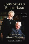 John Stott's Right Hand, The Untold Story of Frances Whitehead, Updated