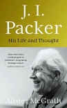J I Packer - His Life and Thought 