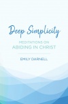 Deep Simplicity, Meditations on Abiding in Christ 