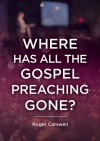 Where Has All The Gospel Preaching Gone