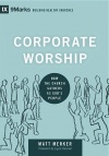 Corporate Worship: How the Church Gathers as God