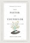 The Pastor as Counselor: The Call for Soul Care 