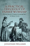 A Practical Theology of Family Worship