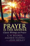 Prayer is the Answer: Classic Writings on Prayer