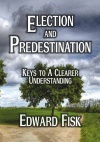 Election and Predestination - Keys to a Clearer Understanding