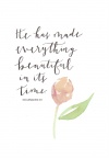 Card - He has made everything beautiful in its time.  Ecclesiastes 3:11