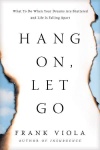 Hang On, Let Go: What to do When your Dreams are Shattered and Life is Falling apart