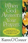 When God Answers your Prayers - Inspiring Stories of how God comes through in the Nick of Time 