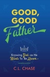Good, Good Father: Knowing God as He Wants to Be Known