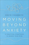 Moving Beyond Anxiety: 12 Practical Strategies to Renew Your Mind