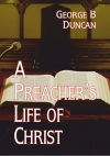 A Preacher’s Life of Christ