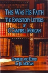 This Was His Faith, The Expository Letters of Campbell G Morgan