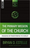The Primary Mission of the Church: Engaging or Transforming the World? - Reformed Exegetical Doctrinal Studies series