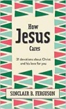 How Jesus Cares -  31 Devotions about Christ and his love for you