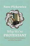 Why We’re Protestant: The Five Solas of the Reformation, and Why They Matter