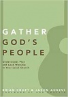 Gather Gods People: Understand, Plan, and Lead Worship in Your Local Church - Practical Shepherding Series